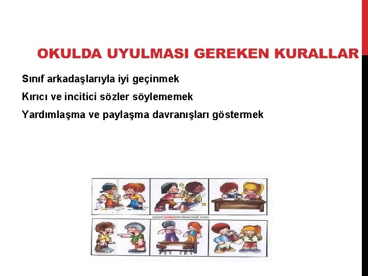 Sınıf arkadaşlarıyla iyi geçinmek Kırıcı ve incitici sözler söylememek Yardımlaşma ve paylaşma davranışları göstermek