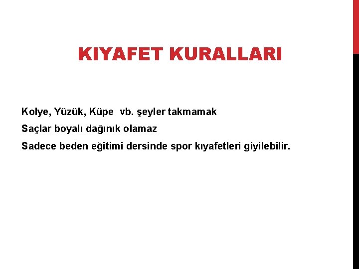 KIYAFET KURALLARI Kolye, Yüzük, Küpe vb. şeyler takmamak Saçlar boyalı dağınık olamaz Sadece beden