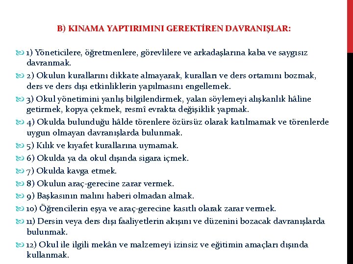 B) KINAMA YAPTIRIMINI GEREKTİREN DAVRANIŞLAR: 1) Yöneticilere, öğretmenlere, görevlilere ve arkadaşlarına kaba ve saygısız