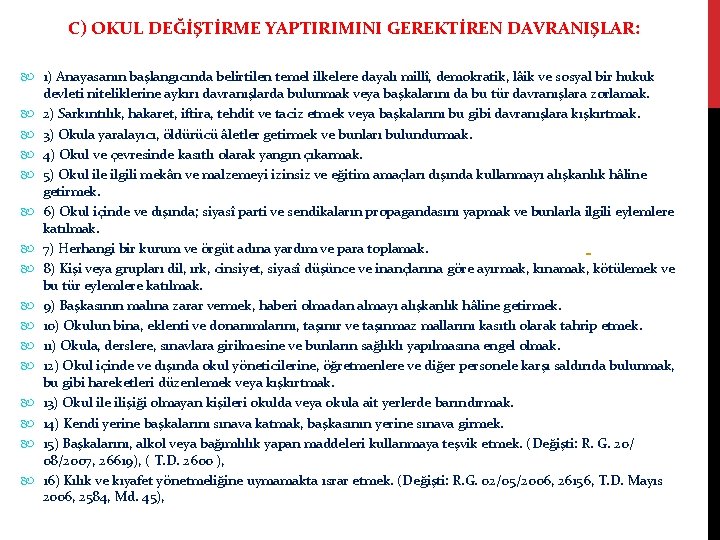 C) OKUL DEĞİŞTİRME YAPTIRIMINI GEREKTİREN DAVRANIŞLAR: 1) Anayasanın başlangıcında belirtilen temel ilkelere dayalı millî,