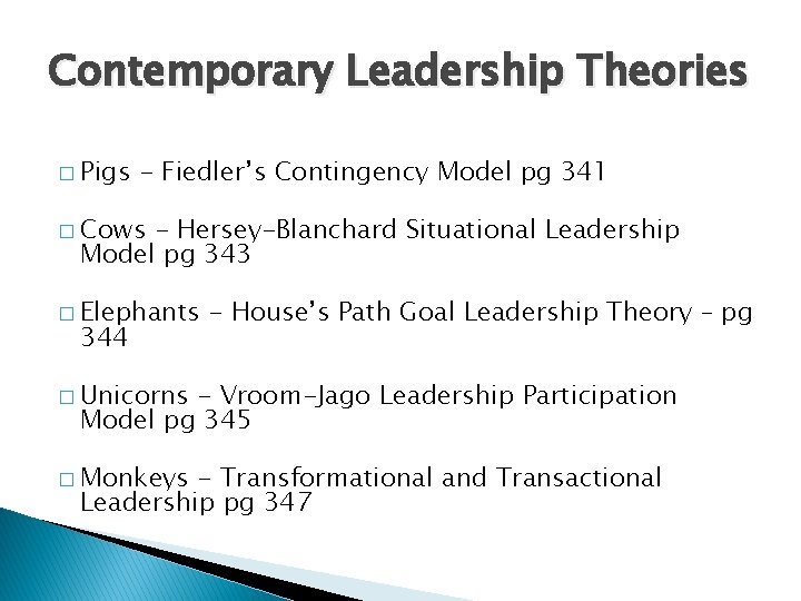 Contemporary Leadership Theories � Pigs - Fiedler’s Contingency Model pg 341 � Cows -