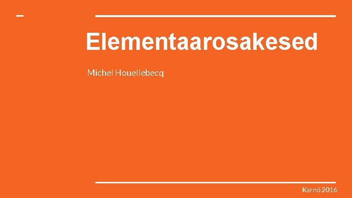 Elementaarosakesed Michel Houellebecq Karnö 2016 