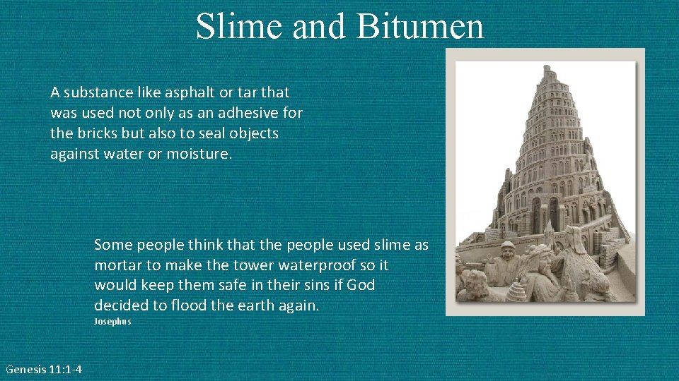 Slime and Bitumen A substance like asphalt or tar that was used not only