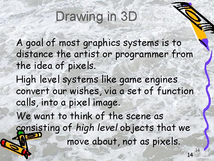 Drawing in 3 D A goal of most graphics systems is to distance the