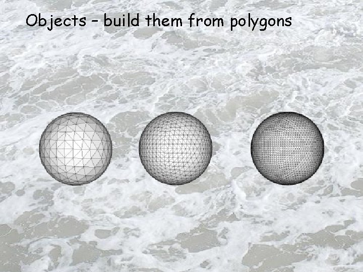 Objects – build them from polygons 