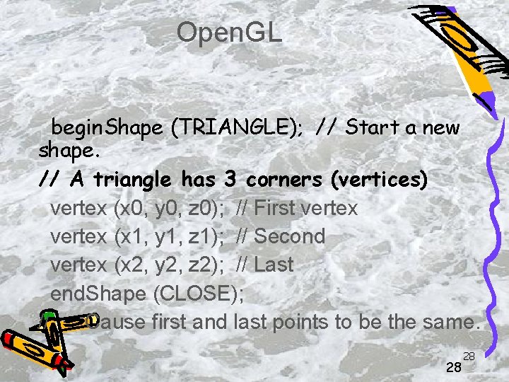 Open. GL begin. Shape (TRIANGLE); // Start a new shape. // A triangle has