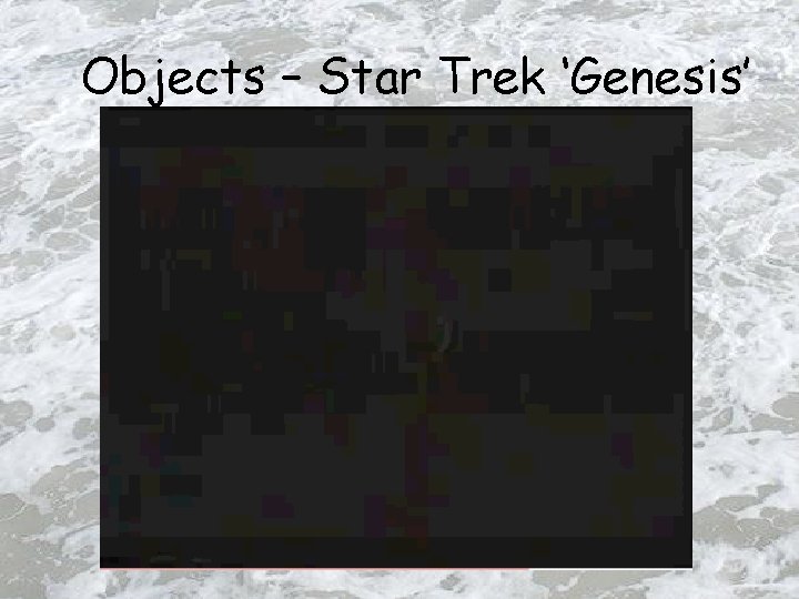 Objects – Star Trek ‘Genesis’ 