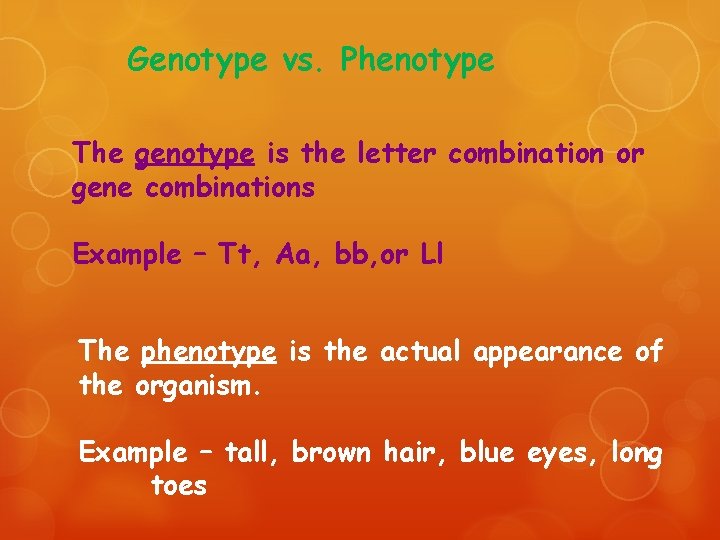 Genotype vs. Phenotype The genotype is the letter combination or gene combinations Example –