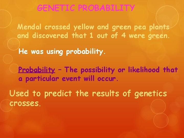 GENETIC PROBABILITY Mendal crossed yellow and green pea plants and discovered that 1 out
