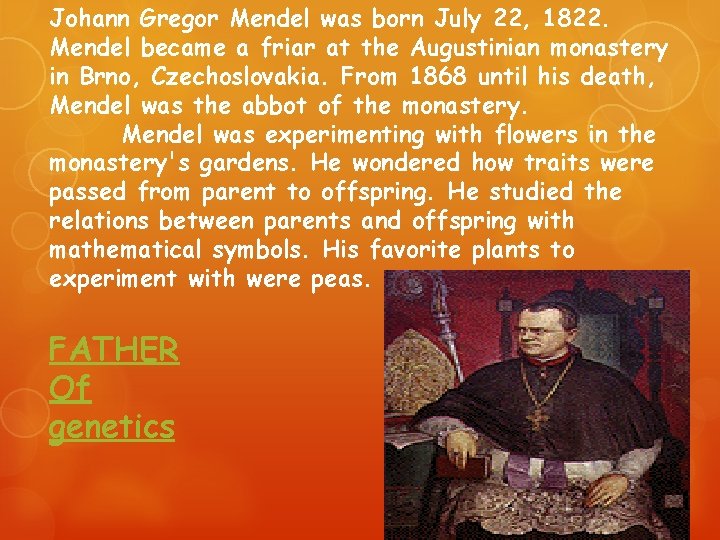 Johann Gregor Mendel was born July 22, 1822. Mendel became a friar at the