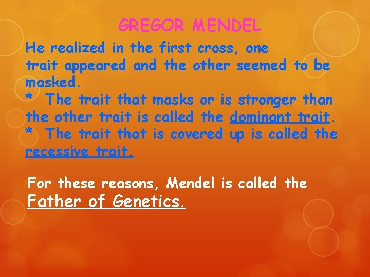 GREGOR MENDEL He realized in the first cross, one trait appeared and the other