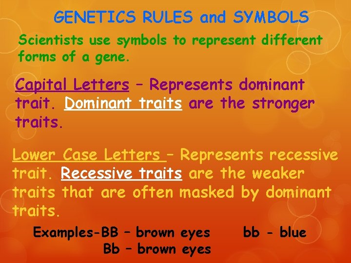 GENETICS RULES and SYMBOLS Scientists use symbols to represent different forms of a gene.