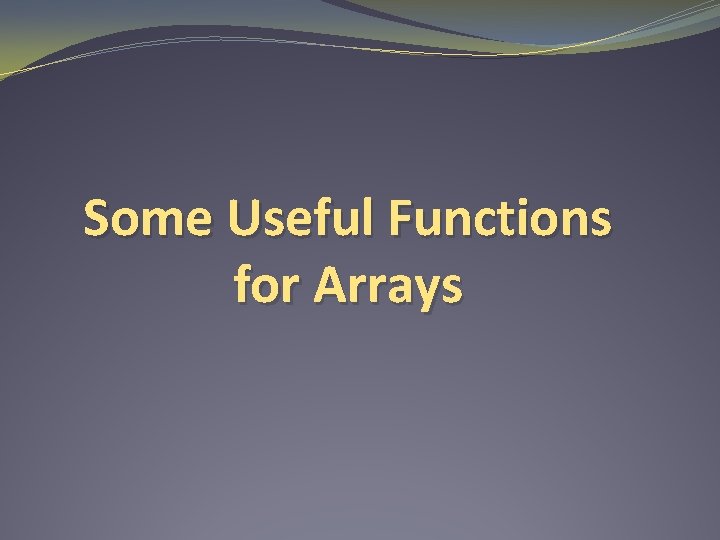 Some Useful Functions for Arrays 