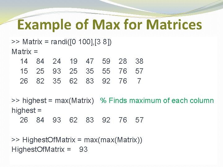 Example of Max for Matrices >> Matrix = randi([0 100], [3 8]) Matrix =