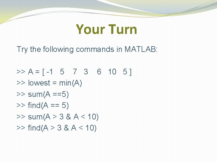 Your Turn Try the following commands in MATLAB: >> A = [ -1 5