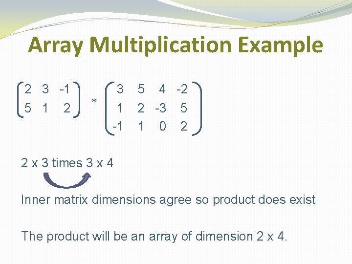 Array Multiplication Example 2 3 -1 5 1 2 * 3 1 -1 5