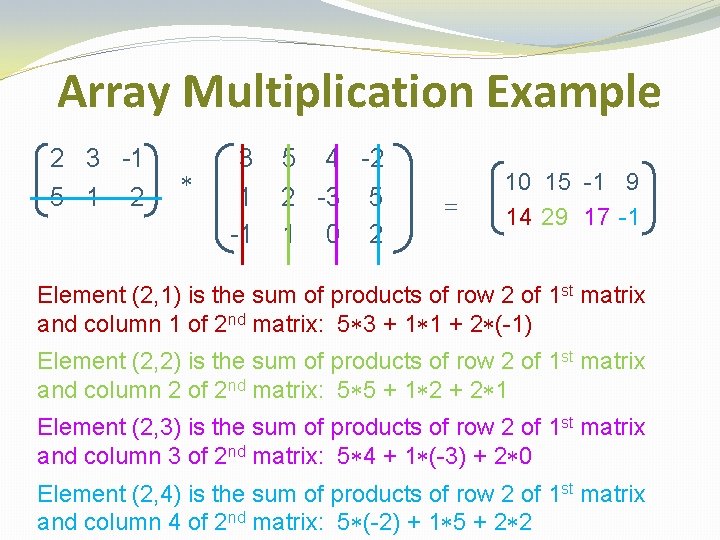 Array Multiplication Example 2 3 -1 5 1 2 * 3 1 -1 5