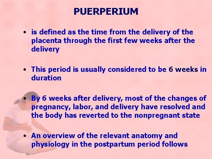PUERPERIUM • is defined as the time from the delivery of the placenta through