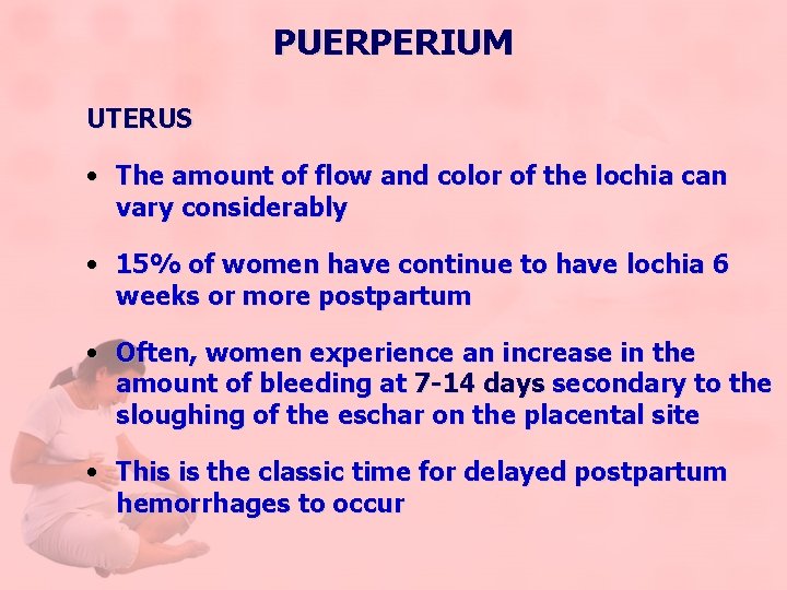 PUERPERIUM UTERUS • The amount of flow and color of the lochia can vary