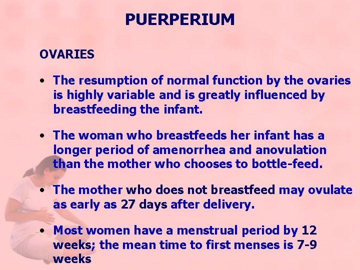 PUERPERIUM OVARIES • The resumption of normal function by the ovaries is highly variable