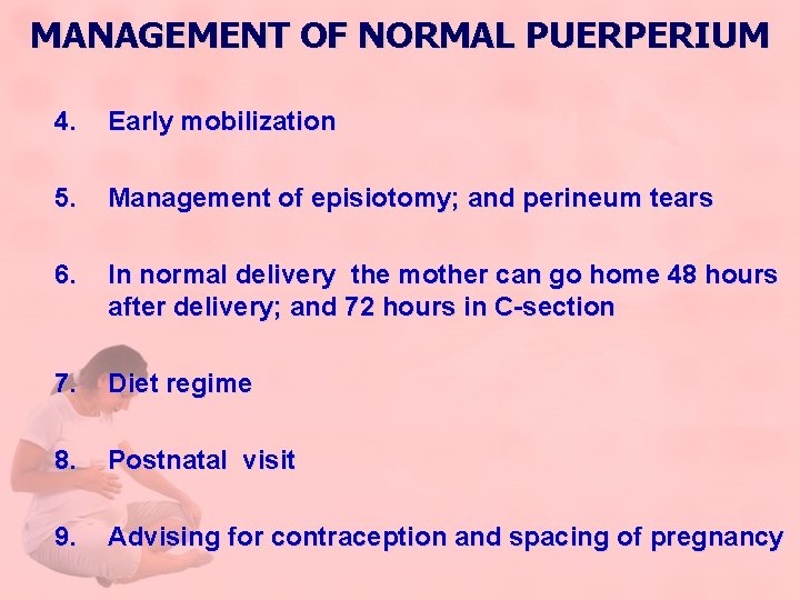 MANAGEMENT OF NORMAL PUERPERIUM 4. Early mobilization 5. Management of episiotomy; and perineum tears