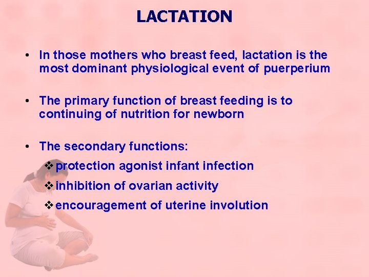 LACTATION • In those mothers who breast feed, lactation is the most dominant physiological