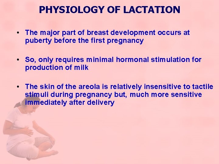 PHYSIOLOGY OF LACTATION • The major part of breast development occurs at puberty before