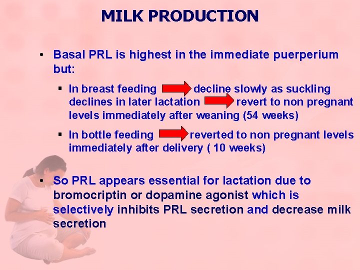 MILK PRODUCTION • Basal PRL is highest in the immediate puerperium but: § In