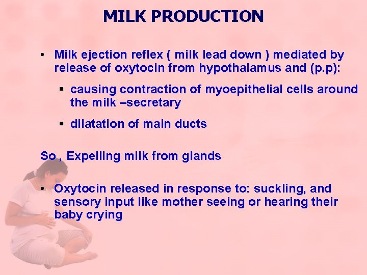 MILK PRODUCTION • Milk ejection reflex ( milk lead down ) mediated by release