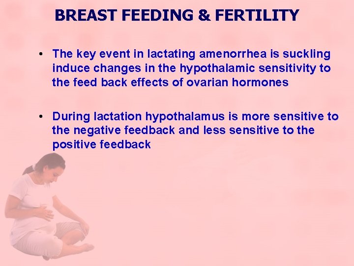 BREAST FEEDING & FERTILITY • The key event in lactating amenorrhea is suckling induce