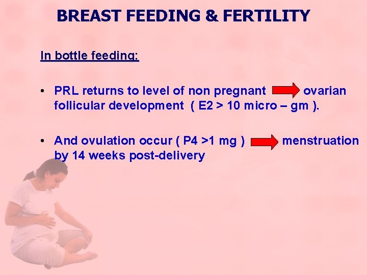 BREAST FEEDING & FERTILITY In bottle feeding: • PRL returns to level of non