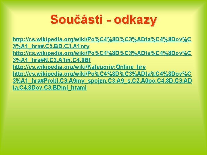 Součásti - odkazy http: //cs. wikipedia. org/wiki/Po%C 4%8 D%C 3%ADta%C 4%8 Dov%C 3%A 1_hra#.