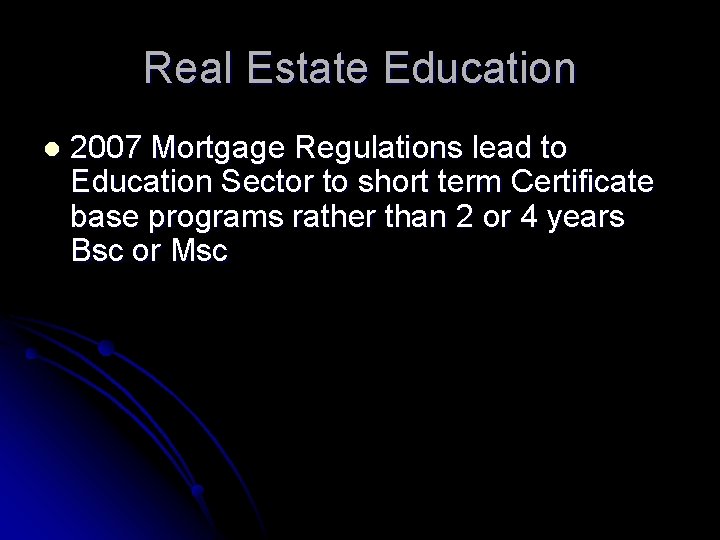 Real Estate Education l 2007 Mortgage Regulations lead to Education Sector to short term