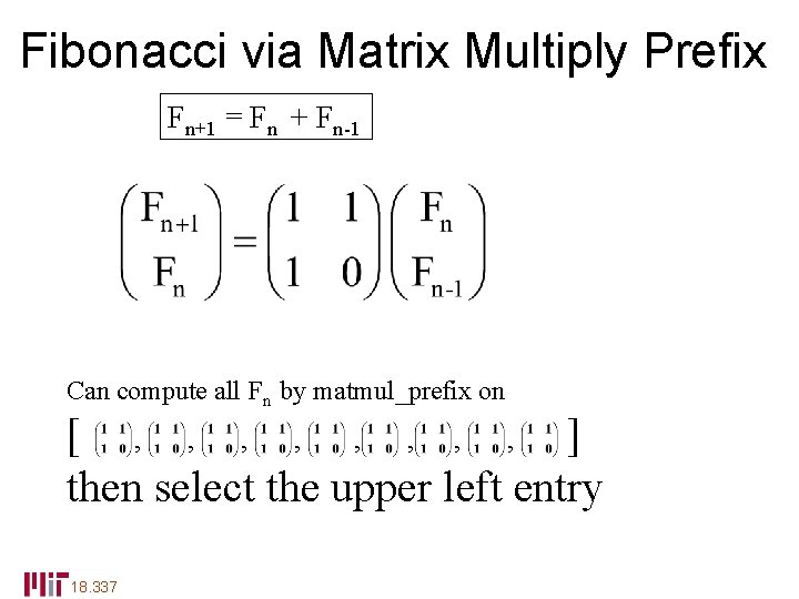 Fibonacci via Matrix Multiply Prefix Fn+1 = Fn + Fn-1 Can compute all Fn