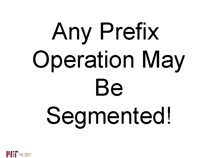 Any Prefix Operation May Be Segmented! 18. 337 