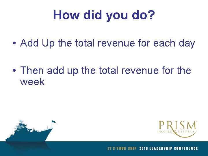 How did you do? • Add Up the total revenue for each day •