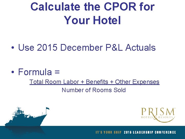 Calculate the CPOR for Your Hotel • Use 2015 December P&L Actuals • Formula