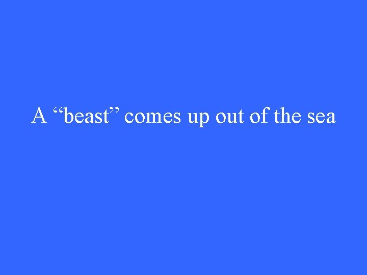 A “beast” comes up out of the sea 