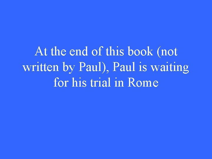 At the end of this book (not written by Paul), Paul is waiting for