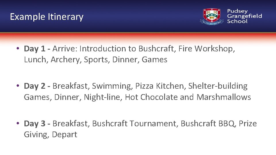 Example Itinerary • Day 1 - Arrive: Introduction to Bushcraft, Fire Workshop, Lunch, Archery,