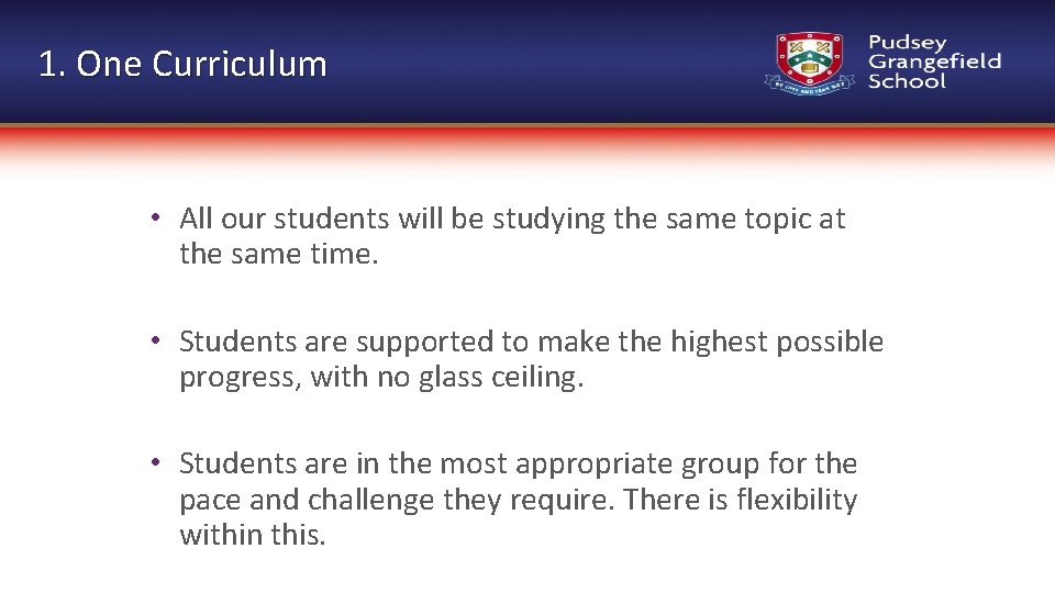 1. One Curriculum • All our students will be studying the same topic at