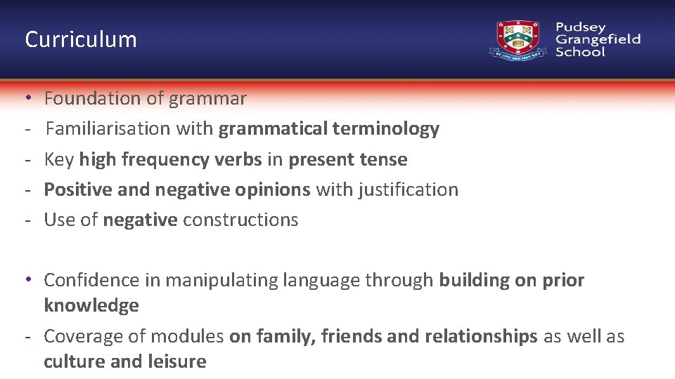 Curriculum • - Foundation of grammar Familiarisation with grammatical terminology Key high frequency verbs
