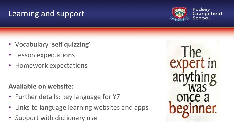 Learning and support • Vocabulary ‘self quizzing’ • Lesson expectations • Homework expectations Available