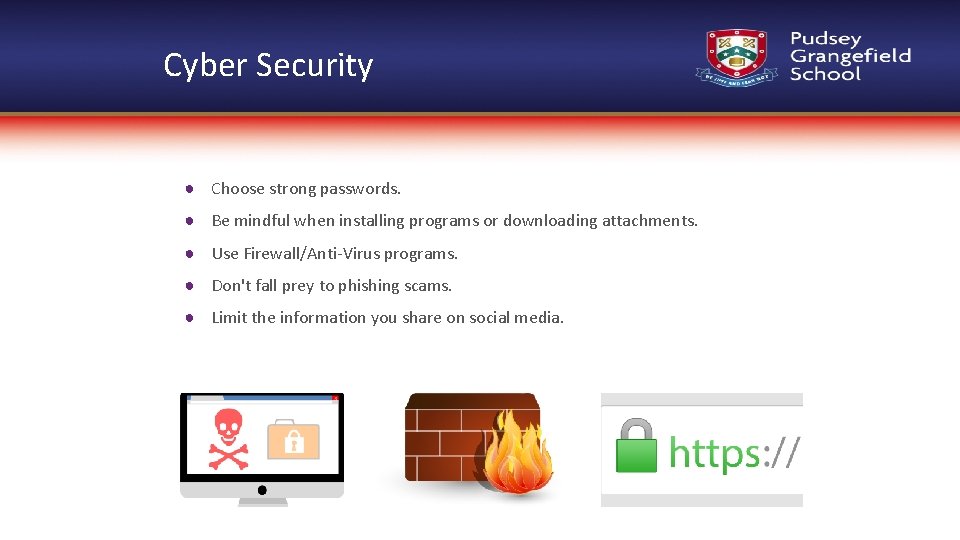 Cyber Security ● Choose strong passwords. ● Be mindful when installing programs or downloading