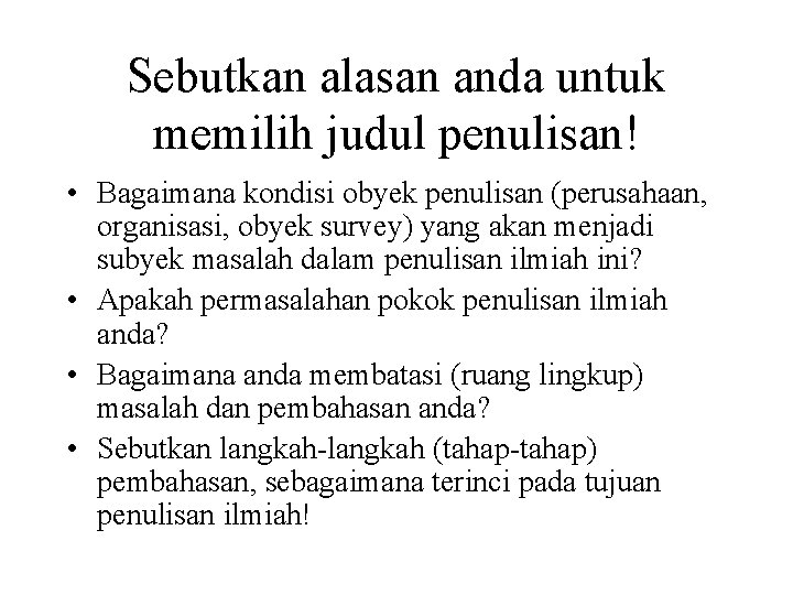 Sebutkan alasan anda untuk memilih judul penulisan! • Bagaimana kondisi obyek penulisan (perusahaan, organisasi, Sebutkan alasan anda untuk memilih judul penulisan! • Bagaimana kondisi obyek penulisan (perusahaan, organisasi,