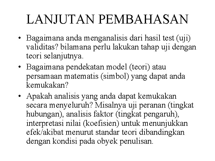 LANJUTAN PEMBAHASAN • Bagaimana anda menganalisis dari hasil test (uji) validitas? bilamana perlu lakukan LANJUTAN PEMBAHASAN • Bagaimana anda menganalisis dari hasil test (uji) validitas? bilamana perlu lakukan