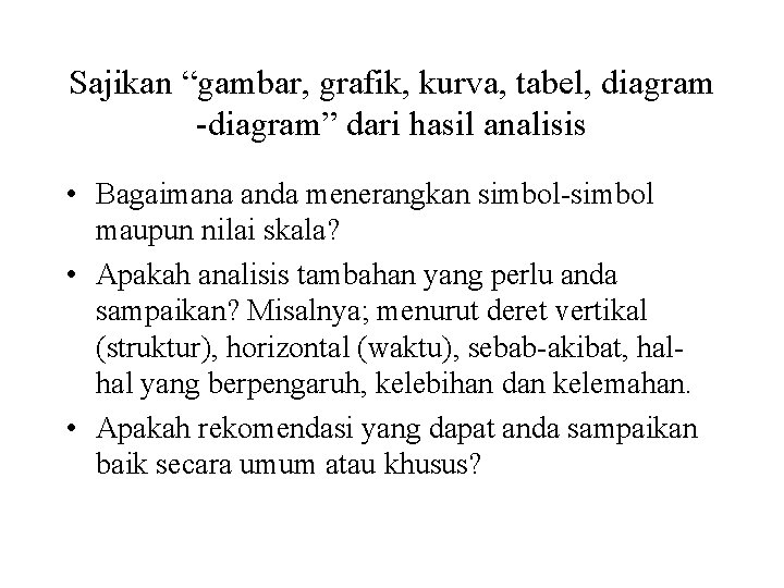 Sajikan “gambar, grafik, kurva, tabel, diagram -diagram” dari hasil analisis • Bagaimana anda menerangkan