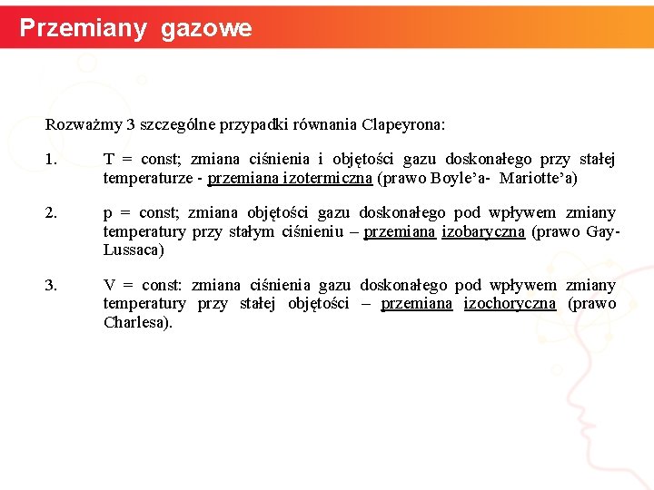 Przemiany gazowe Rozważmy 3 szczególne przypadki równania Clapeyrona: 1. T = const; zmiana ciśnienia