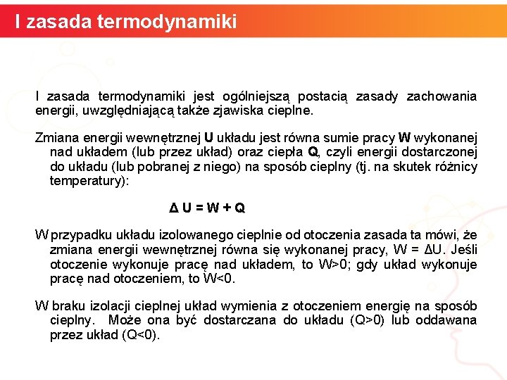 I zasada termodynamiki jest ogólniejszą postacią zasady zachowania energii, uwzględniającą także zjawiska cieplne. Zmiana