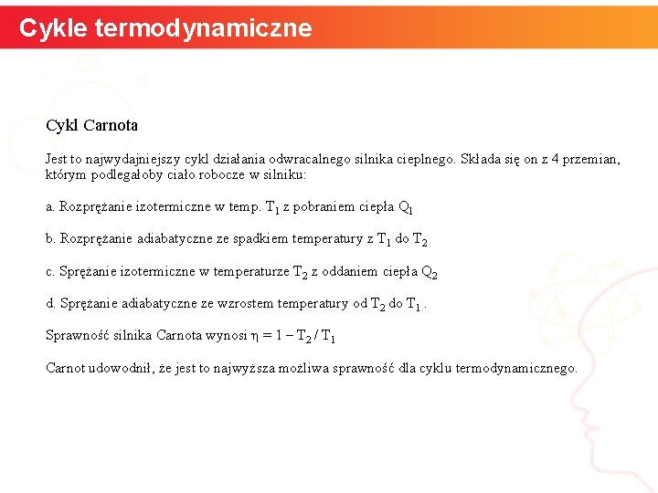 Cykle termodynamiczne Cykl Carnota Jest to najwydajniejszy cykl działania odwracalnego silnika cieplnego. Składa się